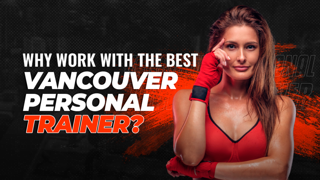 Why Work With the Best Vancouver Personal Trainer