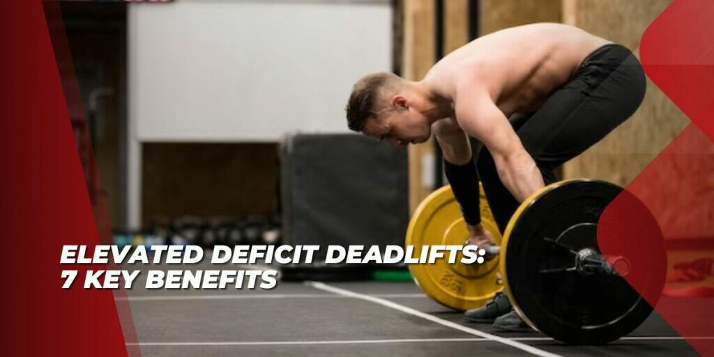 Elevated Deficit Deadlifts 7 Key Benefits