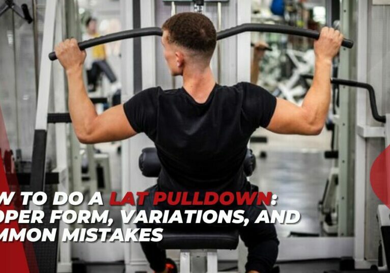 How to Do a Lat Pulldown Proper Form, Variations, and Common Mistakes