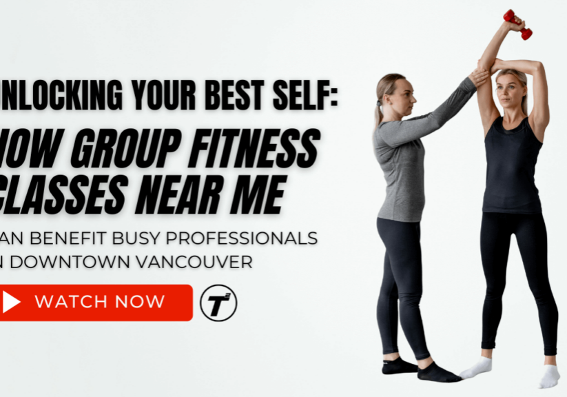 Unlocking Your Best Self: How Group Fitness Classes Near Me Can Benefit Busy Professionals in Downtown Vancouver