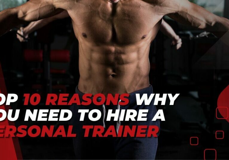 Top 10 Reasons Why You Need to Hire a Personal Trainer