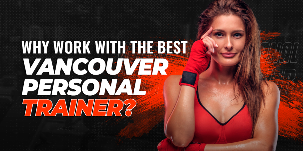 Why Work With the Best Vancouver Personal Trainer